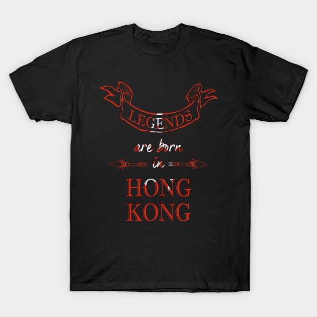 Legends Are Born in Hong Kong T-Shirt by Ciaranmcgee